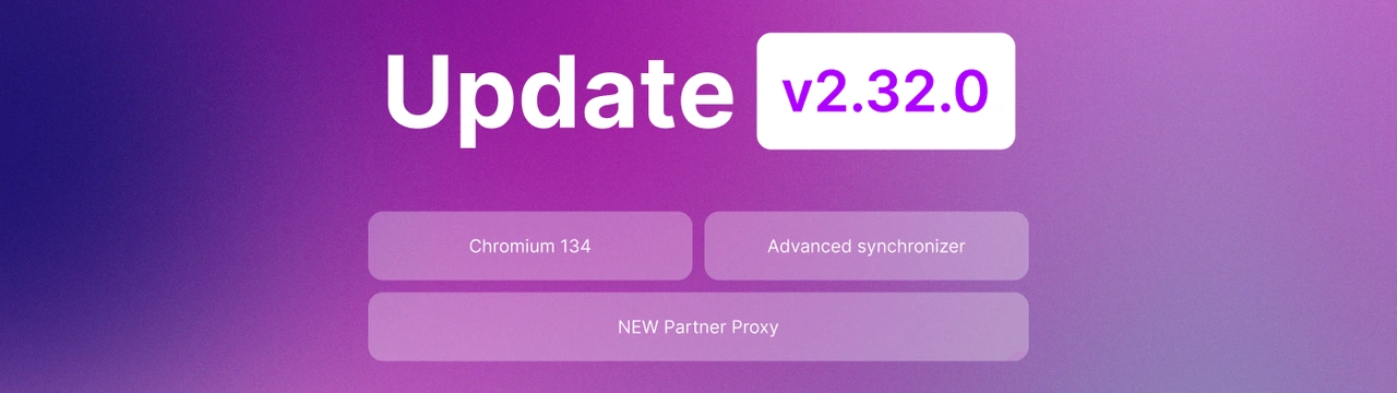 Undetectable 2.32.0: Advanced synchronizer, Chromium 134