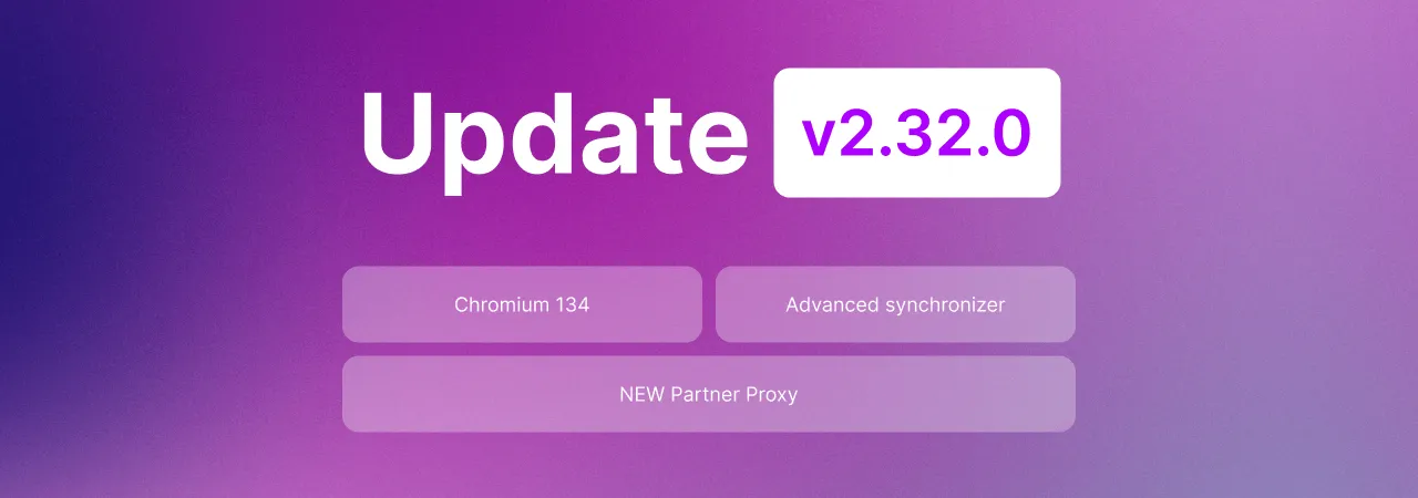 Undetectable 2.32.0: Advanced synchronizer, Chromium 134