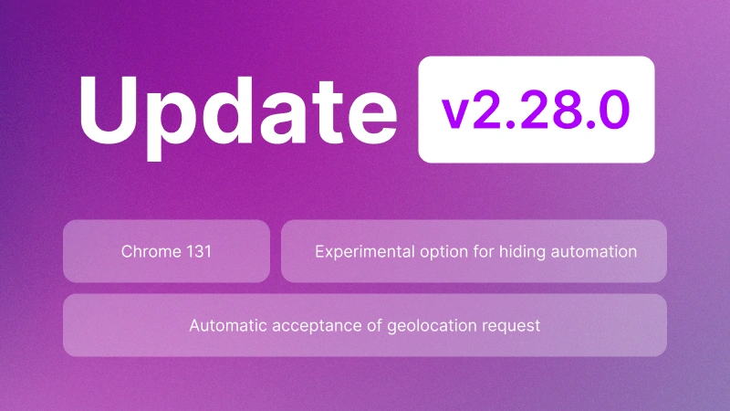 Undetectable 2.28.0: New Chromium Core 131 & Other Enhancements