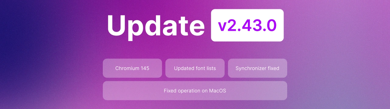 Undetectable 2.43.0 Update: Chromium 145, WebRTC Fix, and Improved Profile Stability