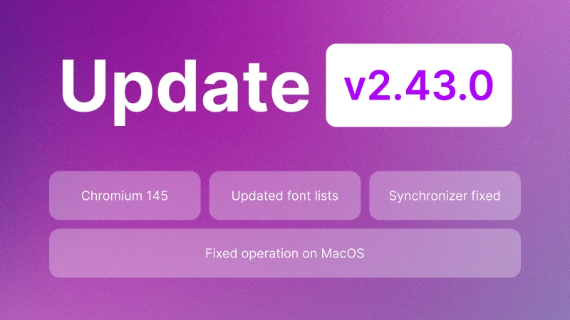 Undetectable 2.43.0 Update: Chromium 145, WebRTC Fix, and Improved Profile Stability