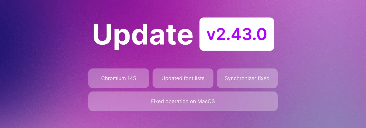 Undetectable 2.43.0 Update: Chromium 145, WebRTC Fix, and Improved Profile Stability