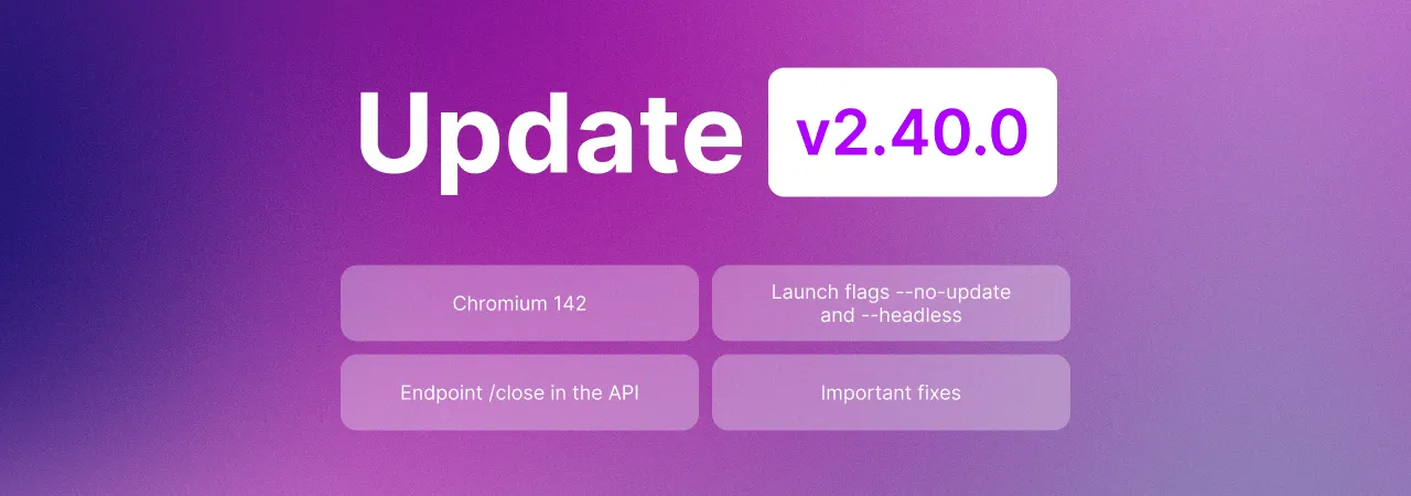 Undetectable 2.40.0 Update: chromium 142, headless mode and other improvements and fixes