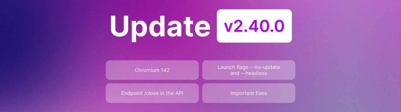 Undetectable 2.40.0 Update: chromium 142, headless mode and other improvements and fixes