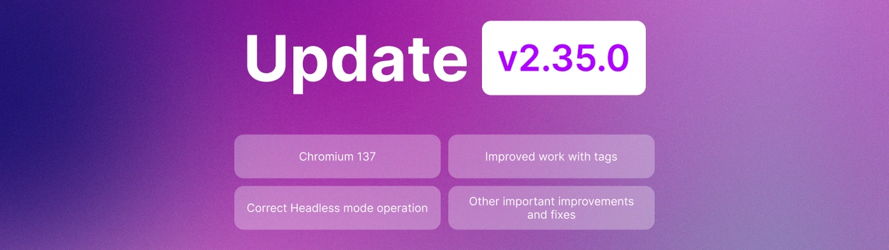 Undetectable 2.35.0: Chromium 137, Improved Tag Management, and Bug Fixes