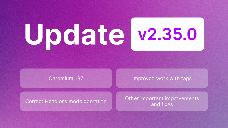 Undetectable 2.35.0: Chromium 137, Improved Tag Management, and Bug Fixes