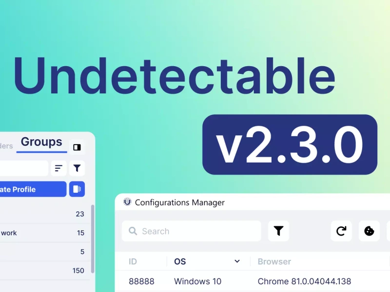 Undetectable browser update 2.3.0: change log explained