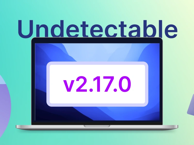 Undetectable browser update 2.17.0: invisible cookies-bot, new chromium core and more