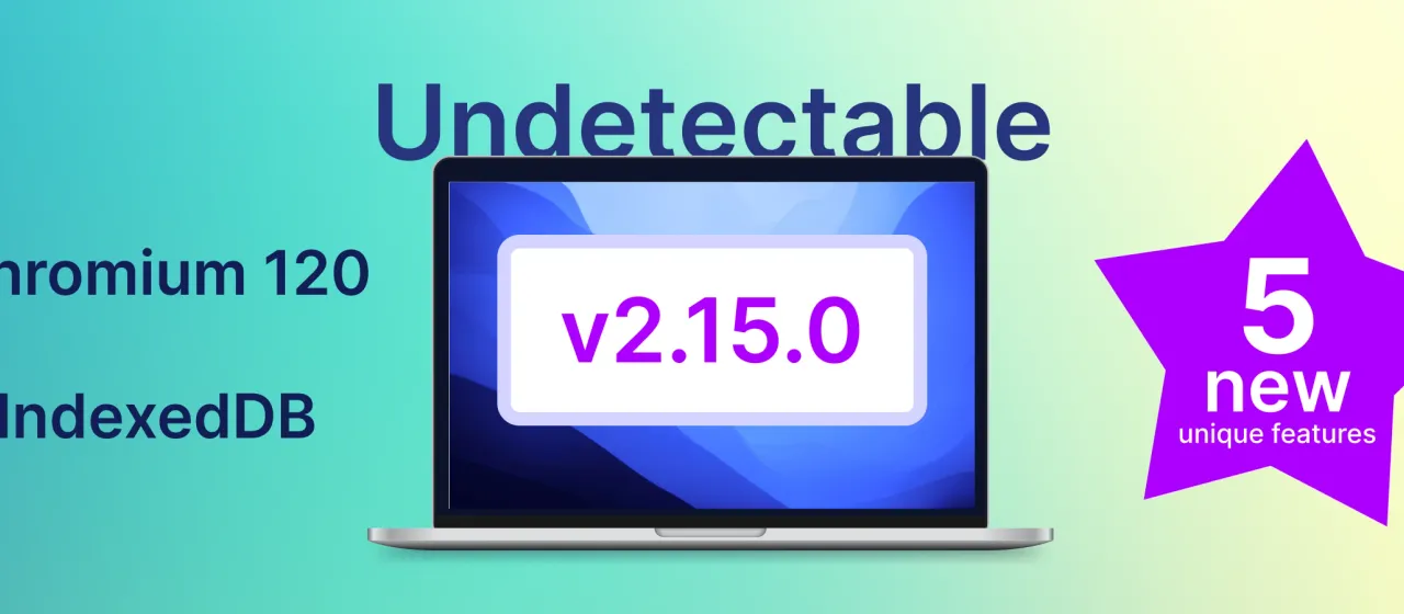 New chromium core and interesting innovations in the undetectable update 2.15.0