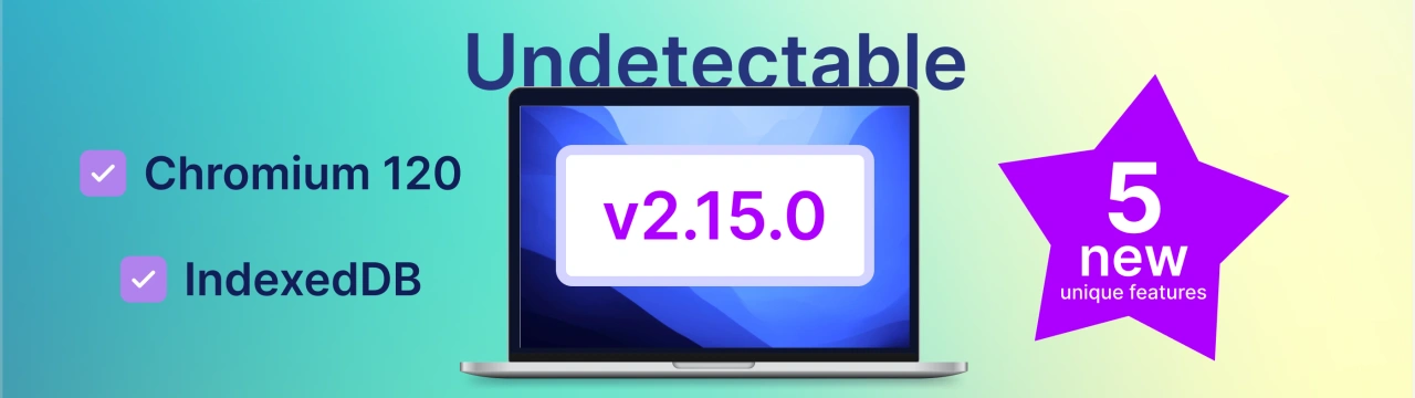 New chromium core and interesting innovations in the undetectable update 2.15.0