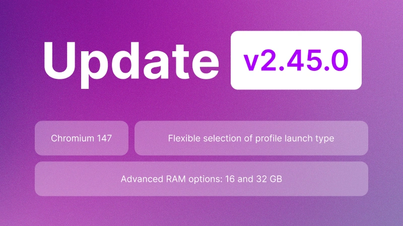 Undetectable 2.45.0 Update: Chromium 147, RAM up to 32 GB, and proxy traffic savings