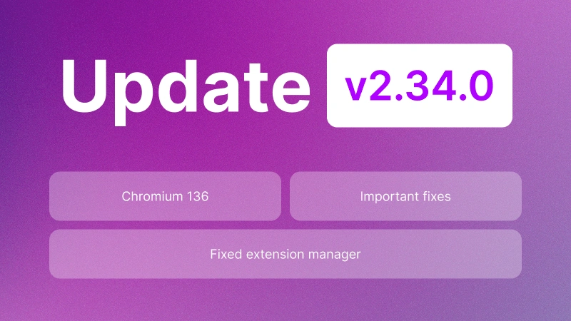 Update 2.34.0: Chromium 136, bug fixes, and stable performance