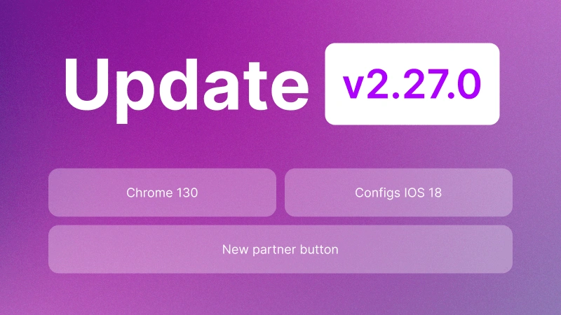 Undetectable 2.27.0: Proxy in One Click & Chromium core 130 Update