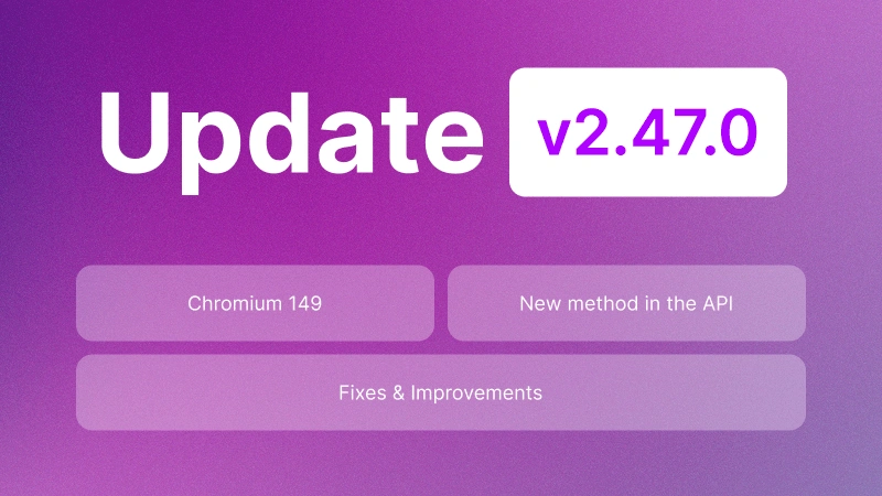 Undetectable 2.47.0: Chromium 149, Google validation bypass, and profile unlocking via API