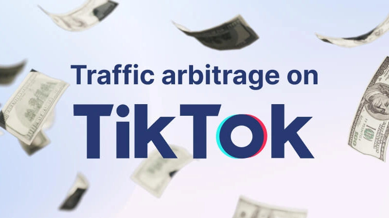TikTok Traffic Arbitrage: Guide to Maximize Your Earnings