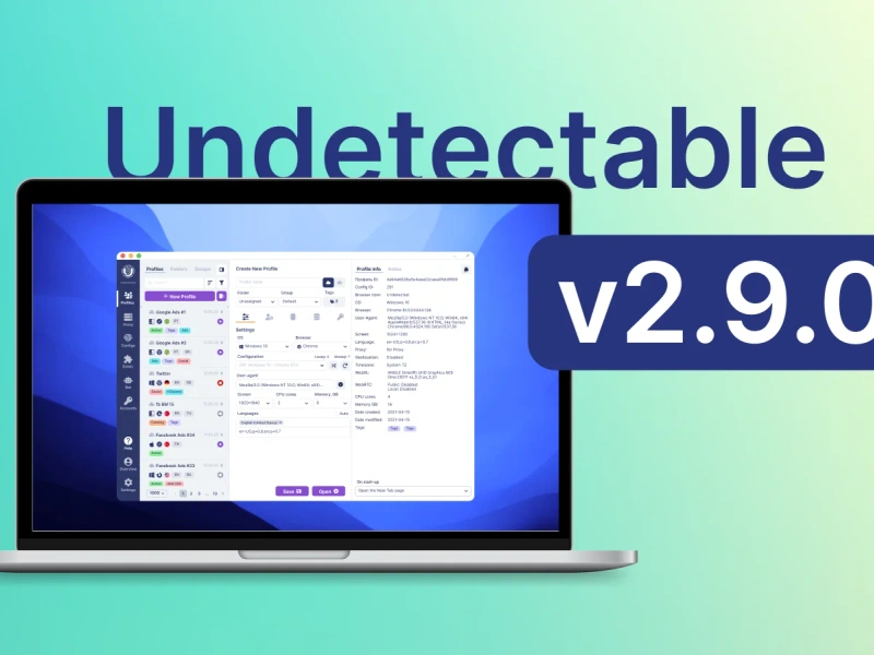 Undetectable Browser update2.9.0: Enhanced API, Features and Security