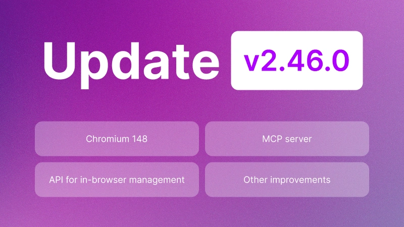 Undetectable 2.46.0 Update: AI Automation via MCP, Local API, and Chromium 148