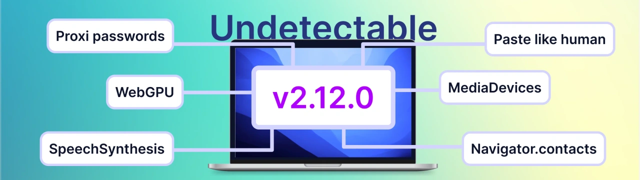 Undetectable 2.12: Better Fingerprints & Enhanced Convenience