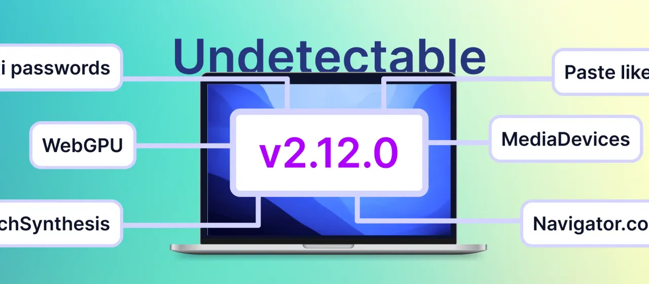 Undetectable 2.12: Better Fingerprints & Enhanced Convenience